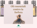 10 oli essenziali contro la forfora: eliminiamola in modo naturale!